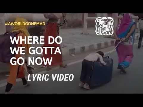 Thermal And A Quarter: Where Do We Gotta Go Now - Lyric Video