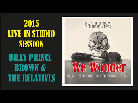 Billy Prince Brown and The Relatives - We Wonder (Live)