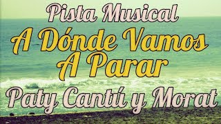 Pista Musical - A Dónde Vamos A Parar - Paty Cantú y Morat (Karaoke)