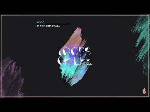 MarmorMetall presents: Loops of Life_#036 - MarmorMetall