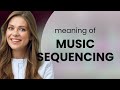 Understanding Music Sequencing A Guide For English Learners