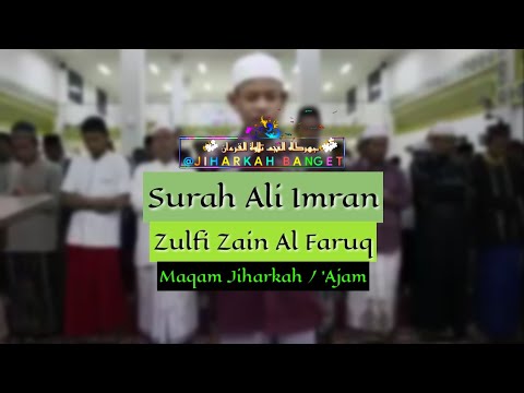 Maqam Jiharkah / 'Ajam - Surah Ali Imran Ayat 84-91 - Imam Muda Zulfi Zain Al Faruq  [Jiharkah]