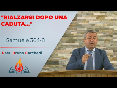 "Rialzarsi dopo una caduta..." | I Samuele 30:1-8  | Past. Bruno Carchedi