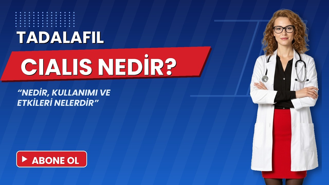 Tadalafil (Cialis) Nedir? Etkileri, Dozları ve Hayati Uyarılar