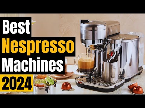 Best Nespresso Machines 2024: Which One Brews Best in 2024?