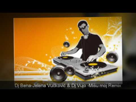 Dj Bena- Jelena Vučković & Dj Vujo - Mišu moj Remix