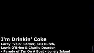 I&#39;m Drinkin&#39; Coke (I&#39;m On A Boat - The Lonely Island Parody)