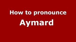 How to pronounce Aymard 