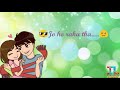 Aap Se Milkar Achcha Laga WhatsApp Status Song