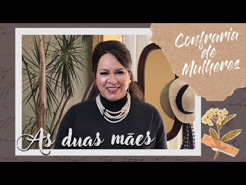 Confraria de Mulheres com Helena Tannure - Ep 31 - As duas mães