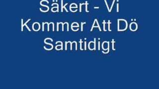 Säkert - Vi Kommer Att Dö Samtidigt (LYRICS)