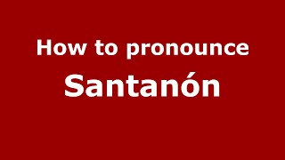 How to pronounce Santanón