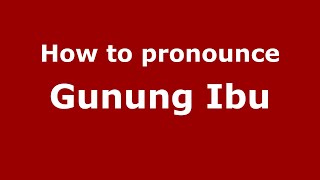 How to pronounce Gunung Ibu