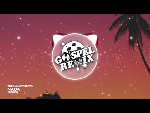 BOUE, Anmily Brown - Nada (Remix) [Deep House Gospel]