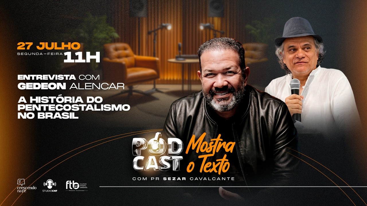 A HISTÓRIA DO PENTECOSTALISMO NO BRASIL - GEDEON ALENCAR E SEZAR CAVALCANTE  - 27/07/26