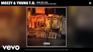 Mozzy, Yhung T.O. - Ride Wit You (Audio) ft. Philthy Rich, Lex Aura