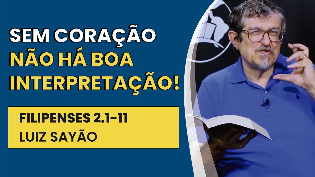 Sem Coração Não Há Boa Interpretação! - Filipenses 2.1-11 | Luiz Sayão | IBNU