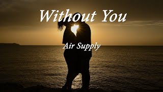 WITHOUT YOU Lyrics - AIR SUPPLY