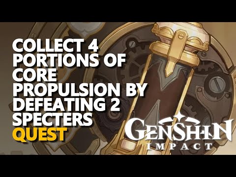 Collect 4 portions of Core Propulsion by defeating 2 Specters Genshin Impact