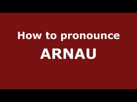 How to Pronounce ARNAU in Spanish - PronounceNames.com