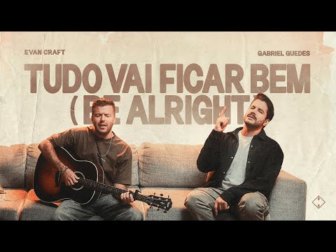 Tudo Vai Ficar Bem (Be Alright) - Gabriel Guedes de Almeida & Evan Craft