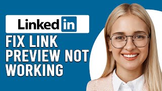 How To Fix LinkedIn Link Preview Not Working (How To Get Preview Links On LinkedIn)