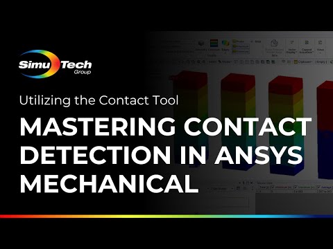 Mastering Contact Detection in Ansys Mechanical: Utilizing the Contact Tool