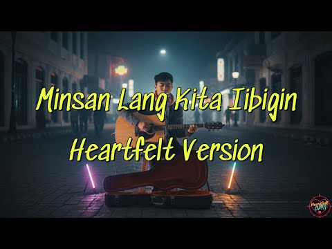 Minsan Lang Kita Iibigin Heartfelt Version