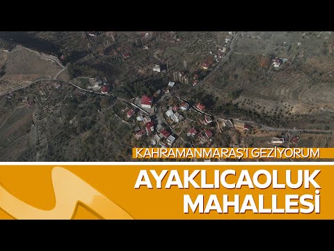 Erol Öner ile Ayaklıcaoluk Mahallesi Gezisi | Kahramanmaraş’ı Geziyorum