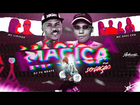 MÁGICA SENSAÇÃO - MC Lipivox MC Davi CPR - Dj Tg Beats