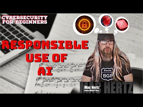 CyberSecurity 101:  The Responsible use of Artificial Intelligence (AI).