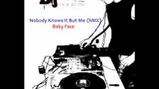 Baby Face   Nobody Knows It But Me RMX