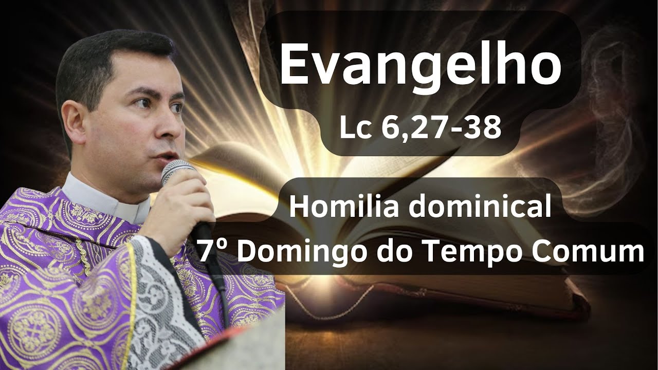 7º Domingo do Tempo Comum | Homilia Dominical | 22/02/2025