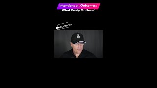 Intentions vs. Outcomes: What Really Matters?