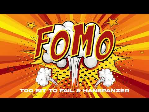 Too Bit To Fail & Hanspanzer - FOMO