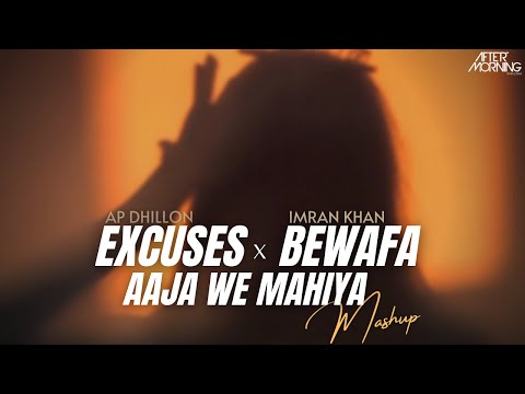 Excuses x Bewafa x Aaja We Mahiya | Aftermorning | AP Dhillon x Imran Khan