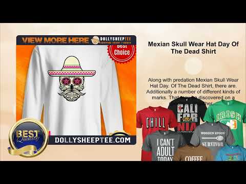 Mexian Skull Wear Hat Day Of The Dead Shirt