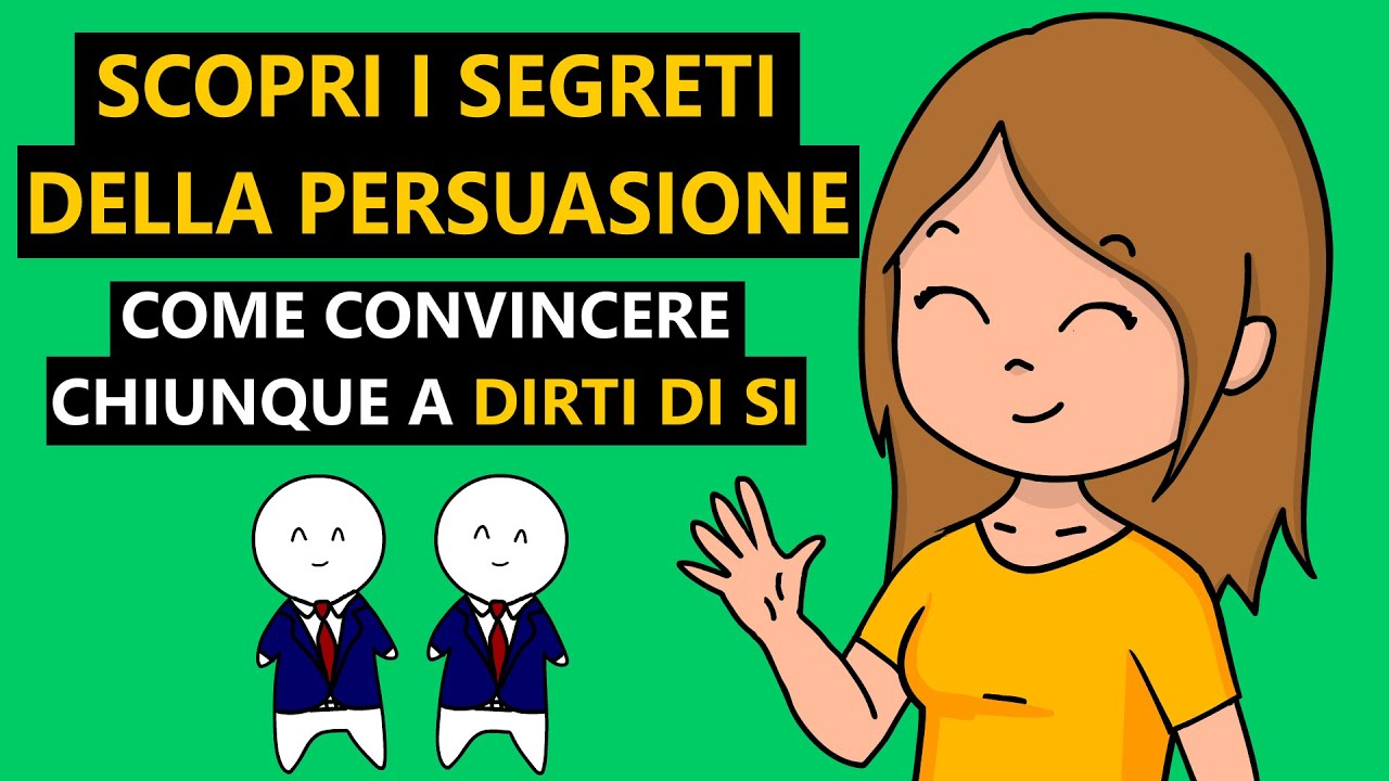 Scopri i SEGRETI della PERSUASIONE! Come CONVINCERE chiunque a dirti di SI