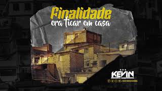Finalidade Era Ficar Em Casa - Kevin O Chris
