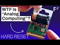Analog computing will take over 30 billion devices by 2040. Wtf does that mean? | Hard Reset