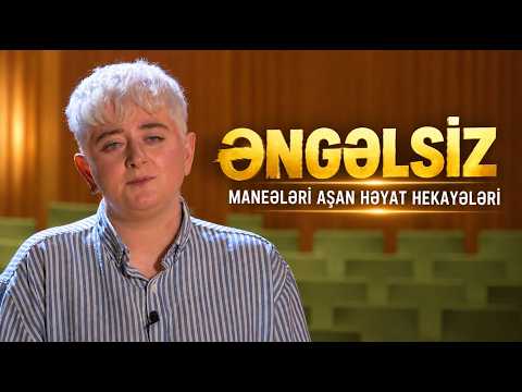 ƏNGƏLSİZ: MANEƏLƏRİ AŞAN HƏYAT HEKAYƏLƏRİ 04.09.2026