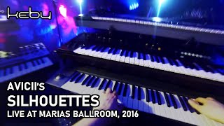 Avicii - Silhouettes (live by Kebu @ Marias Ballroom 2016)