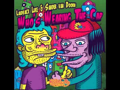 Laidback Luke & Sander Van Doorn   Who's Wearing The Cap Original Mix