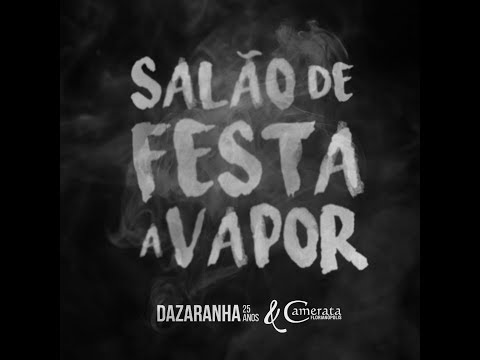 Salão de Festa à Vapor - DVD Acústico - Dazaranha 25 anos e Camerata Florianópolis