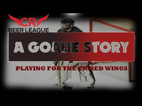 CR Beer League - A GOALIE STORY-PLAYING FOR THE RED WINGS - NO TIME LIKE OVERTIME