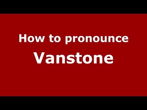 How to Pronounce Vanstone - PronounceNames.com