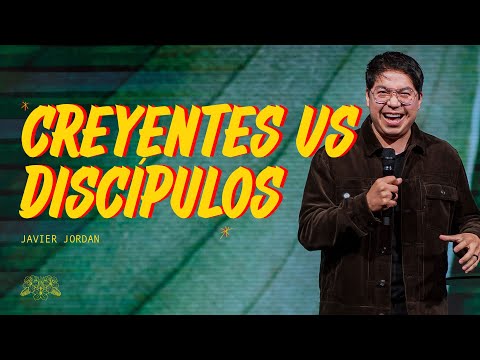 Creyentes vs Discípulos - Javier Jordan