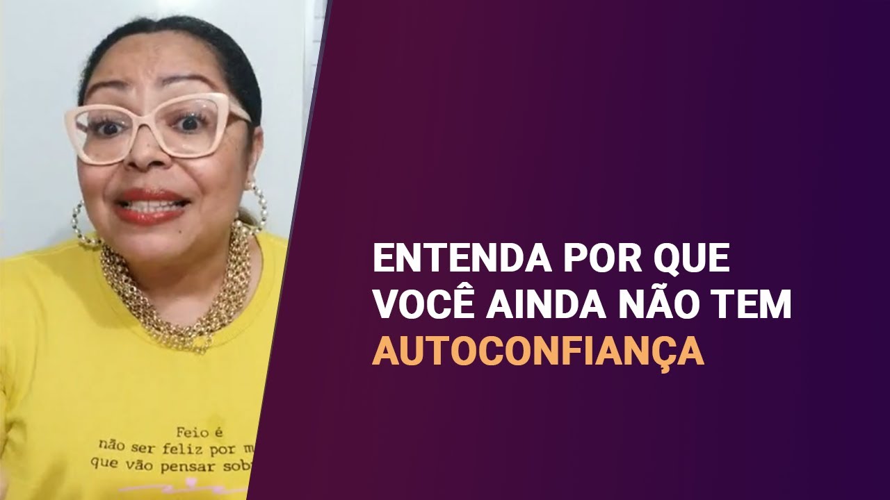 ENTENDA POR QUE VOCÊ AINDA NÃO TEM AUTOCONFIANÇA | ISABEL FERREIRA
