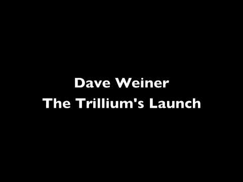 Dave Weiner- The Trillium's Launch