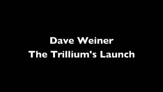 Dave Weiner- The Trillium's Launch